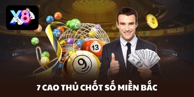 7 cao thủ chốt số miền bắc